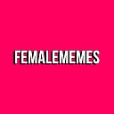 FEMALE MEMES