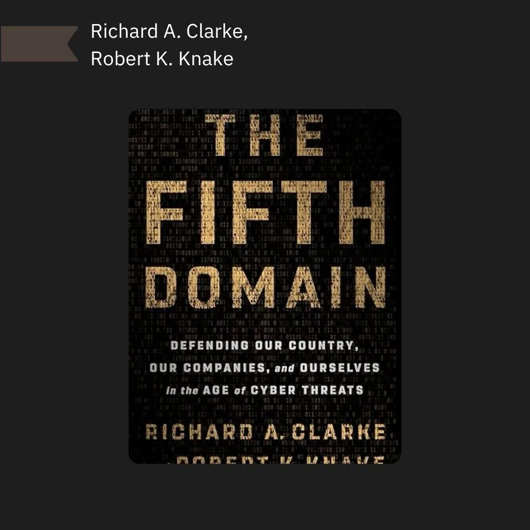 📕 The Fifth Domain: Defending Our Country, Our Companies, and Ourselves in the Age of Cyber Threats