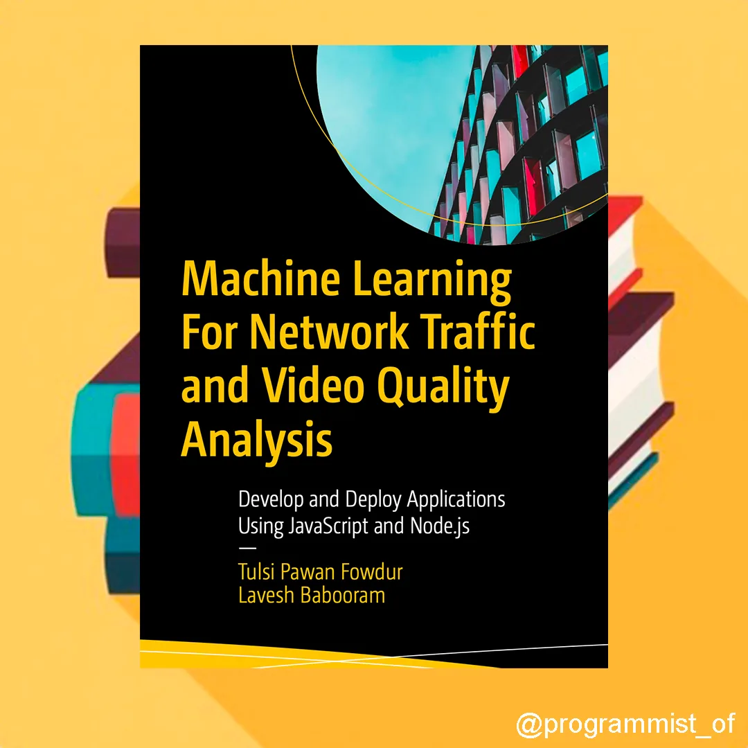 📚Machine Learning For Network Traffic and Video Quality Analysis: Develop and Deploy Applications U