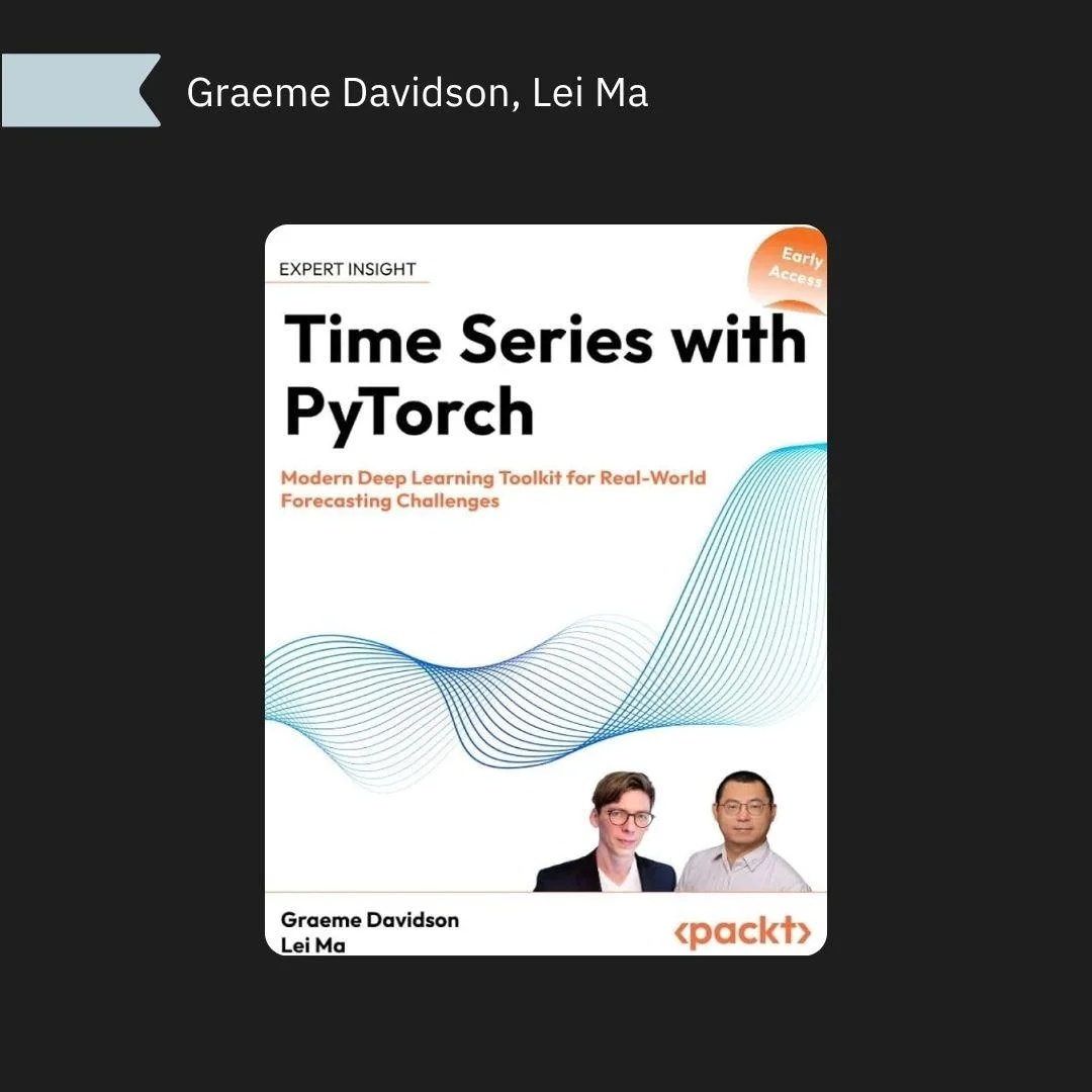 📕 Time Series with PyTorch: Modern Deep Learning Toolkit for Real-World Forecasting Challenges (202