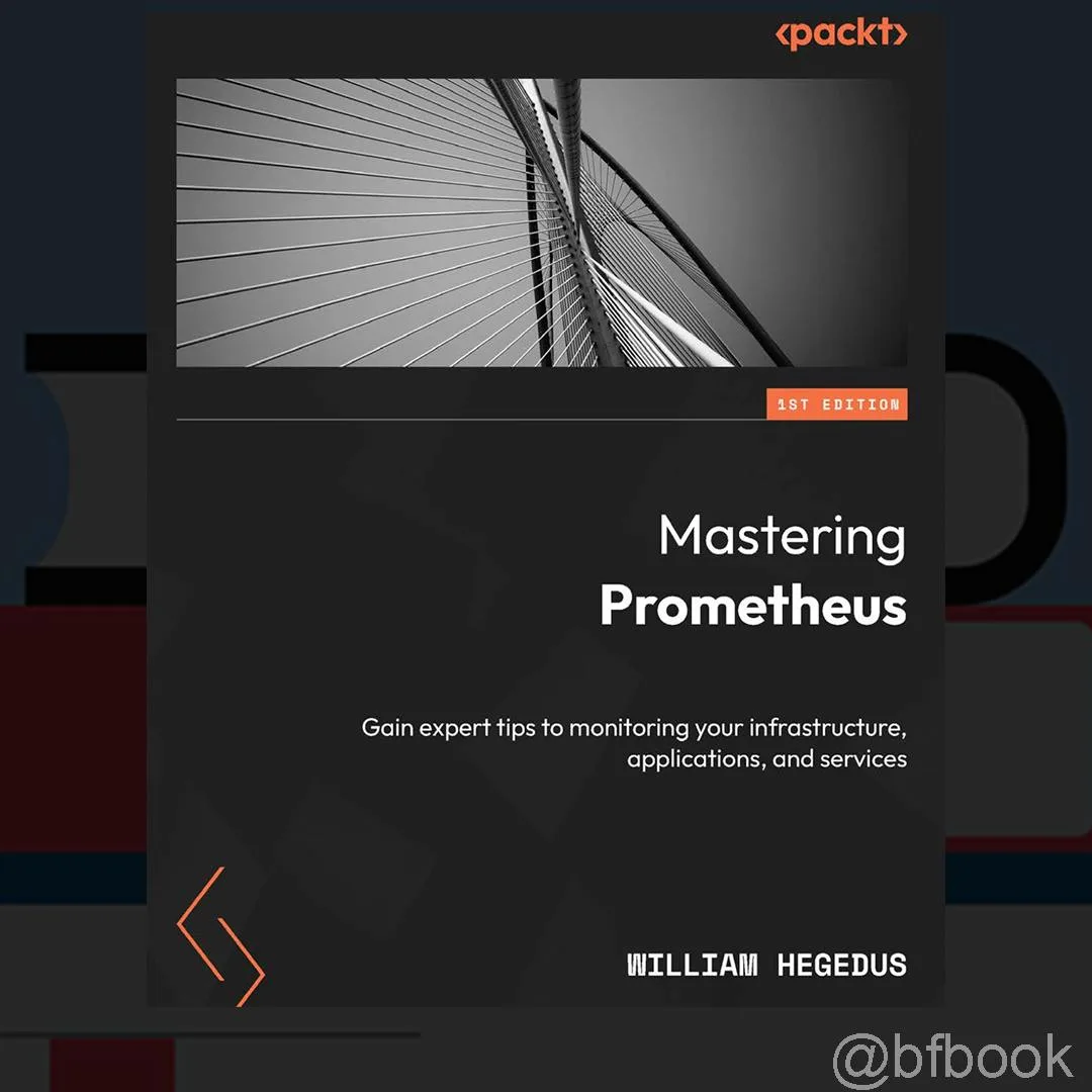 📚 Mastering Prometheus: Gain expert tips to monitoring your infrastructure, applications, and servi