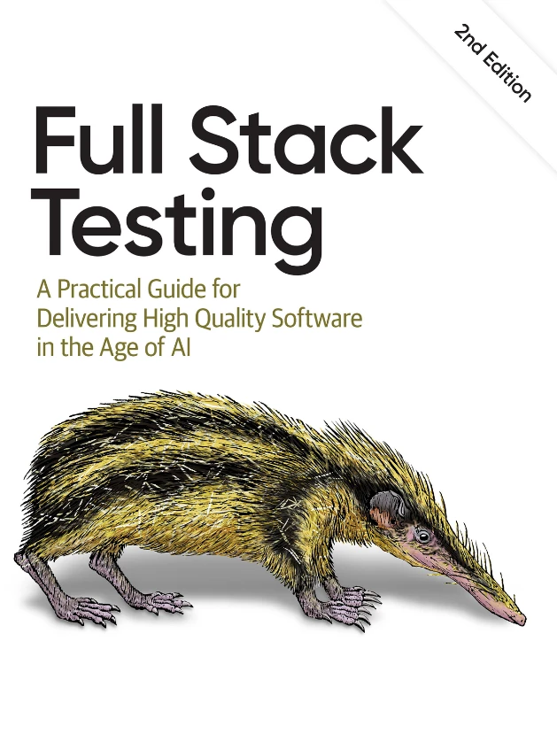 Full Stack Testing: A Practical Guide for Delivering High Quality Software in the Age of AI, 2nd Edi