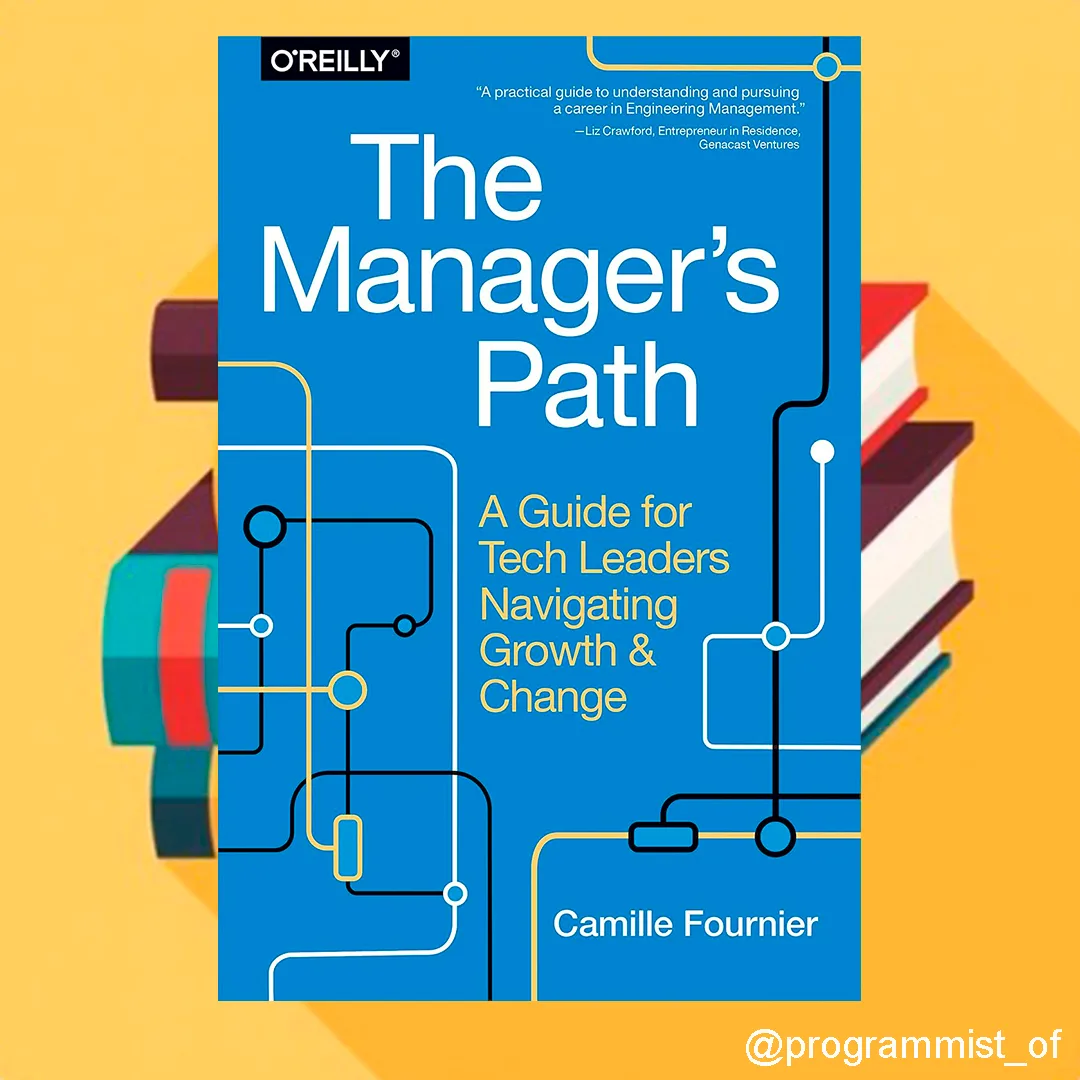 📚 The Manager's Path: A Guide for Tech Leaders Navigating Growth and Change (2017)