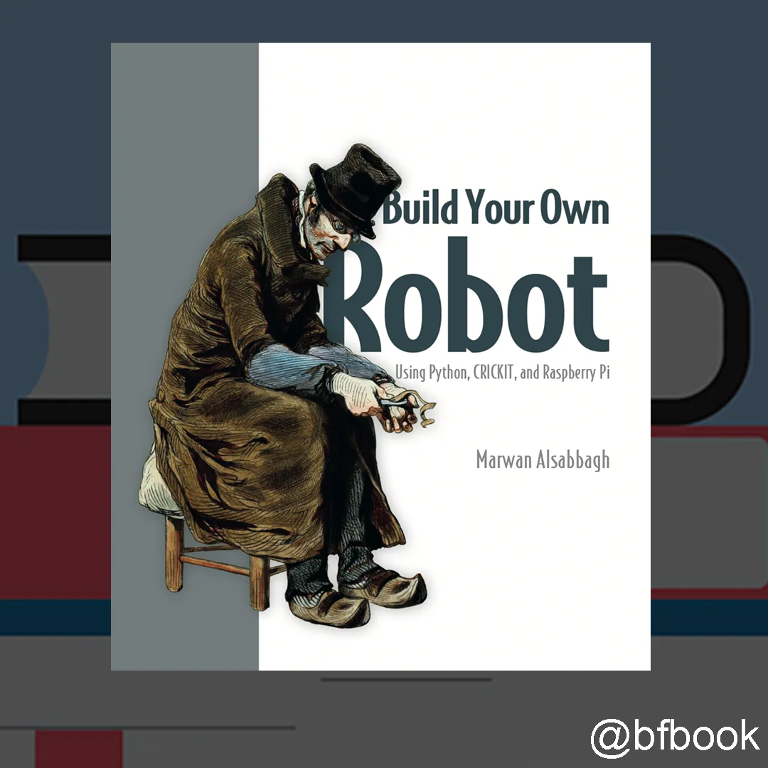 📚 Build Your Own Robot: Using Python, CRICKIT, and Raspberry PI (2024)
✍️ Автор: Marwan Alsabbagh

