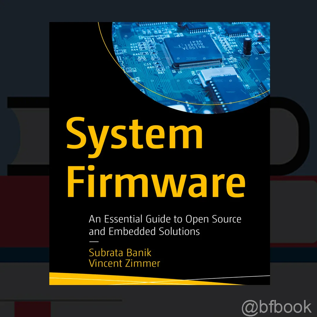 📚 System Firmware: An Essential Guide to Open Source and Embedded Solutions (2022)
✍️Авторы: Subrat