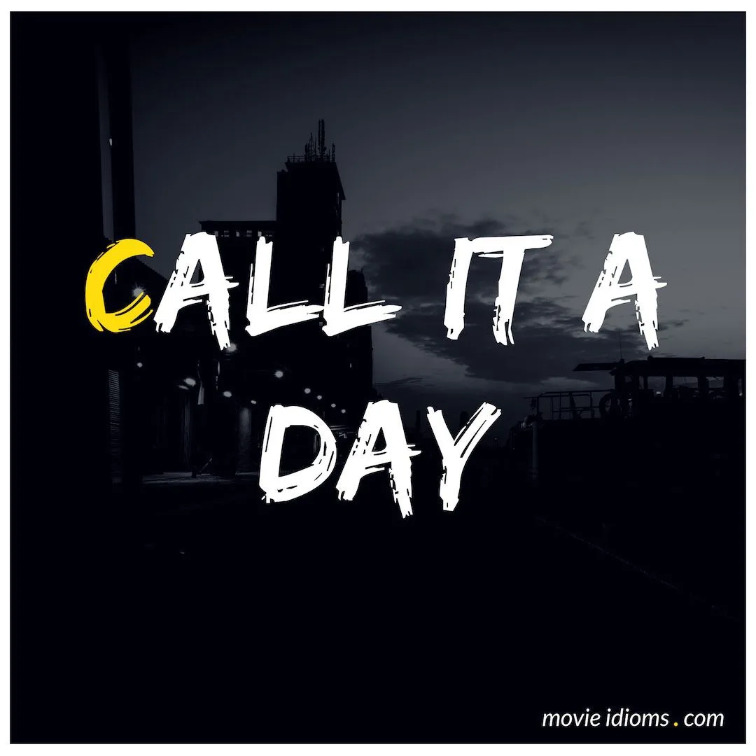 Call it a day - закругляться

We can’t continue working without John, so let’s call it a day.
Мы не 
